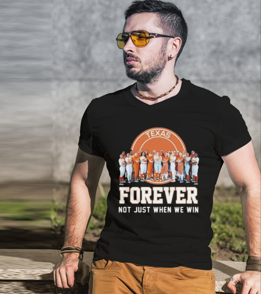 Texas Longhorn Women’s Softball Team Forever Not Just When We Win T-Shirt