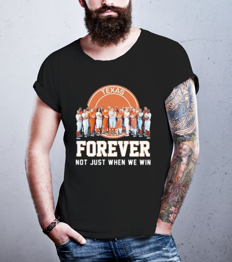 Texas Longhorn Women’s Softball Team Forever Not Just When We Win T-Shirt