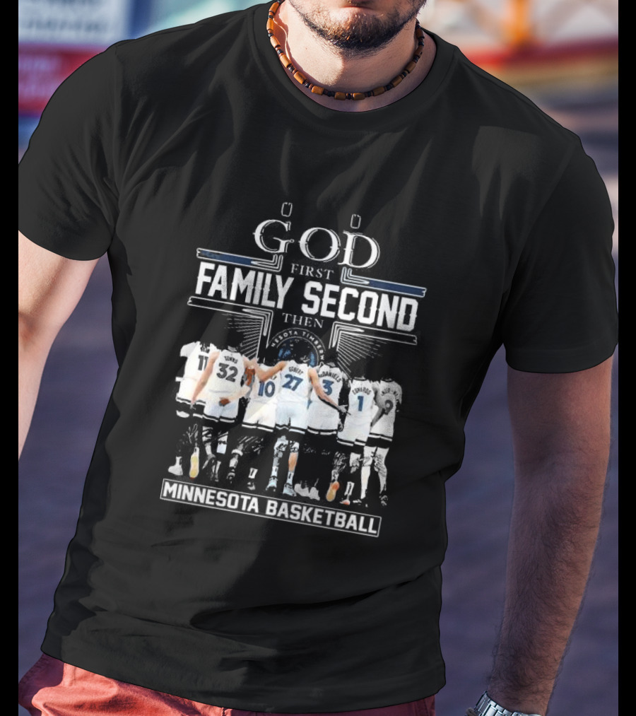 God First Family Second Then Minnesota Basketball Timberwolves Team Unity T-Shirt
