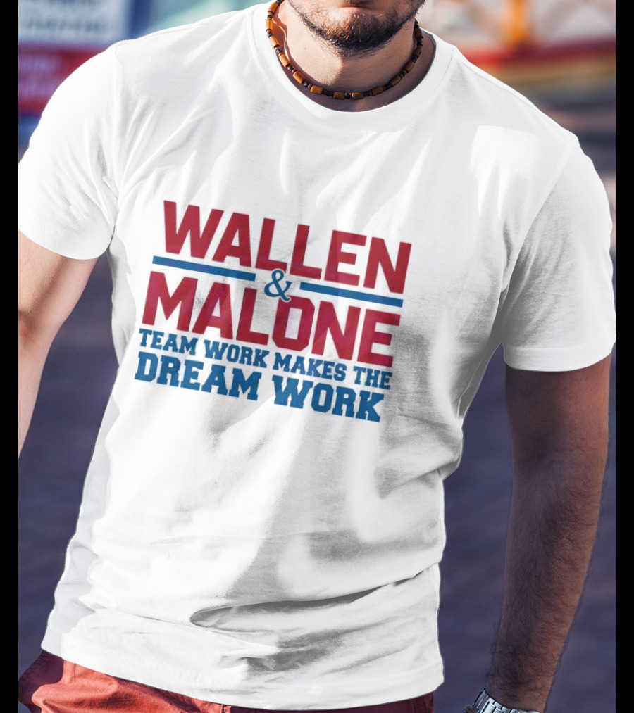 Wallen Malone And Teamwork Makes The Dream Work T-Shirt