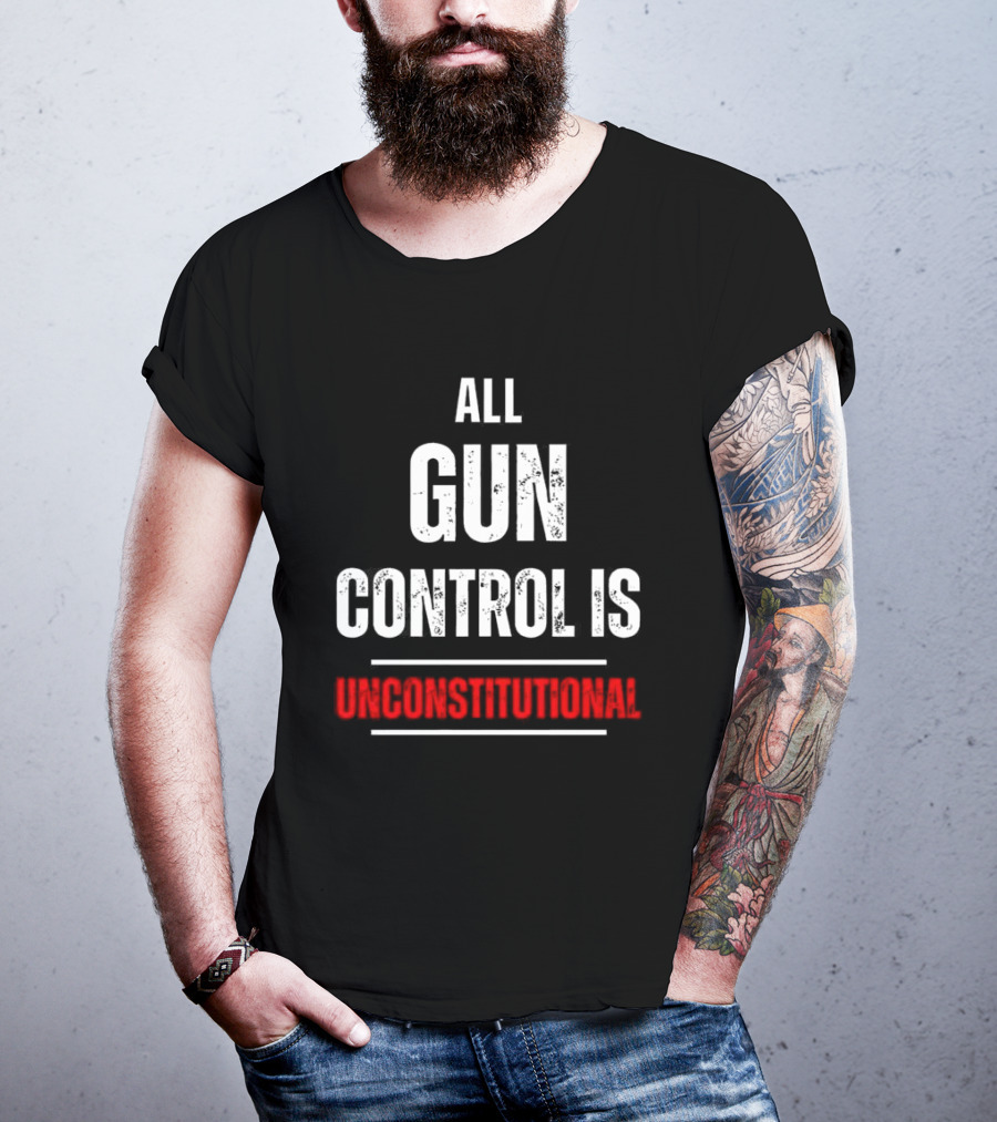 ALL GUN CONTROL IS UNCONSTITUTIONAL T-Shirt