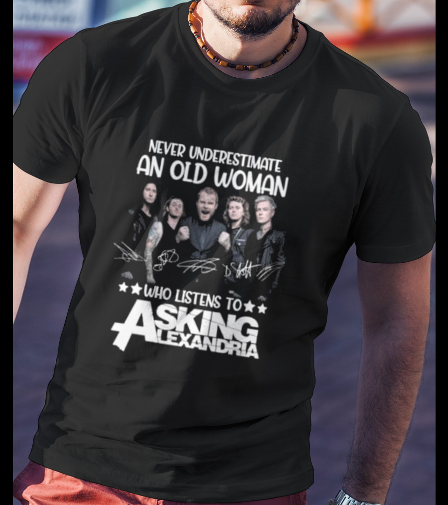 Never Underestimate An Old Woman Who Listens To Asking Alexandria Band Signatures T-Shirt