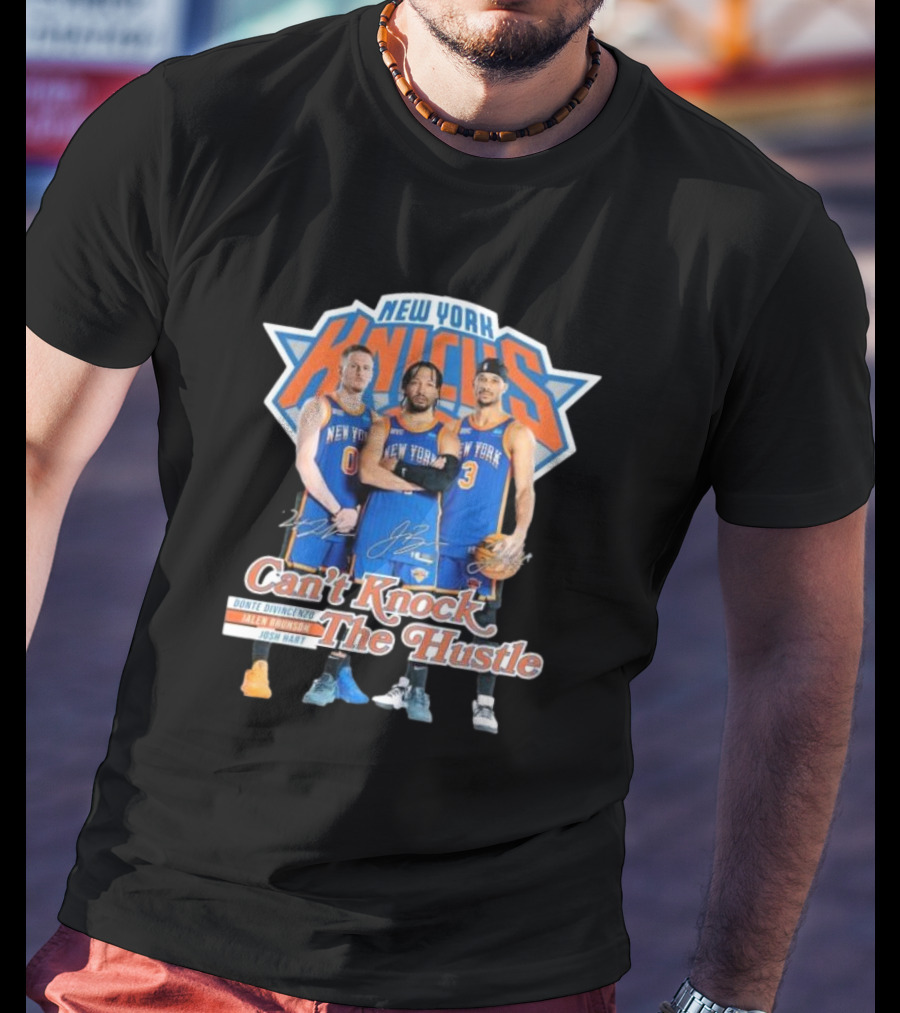 New York Knicks Can't Knock The Hustle Donte DiVincenzo Jalen Brunson Josh Hart Signatures T-Shirt