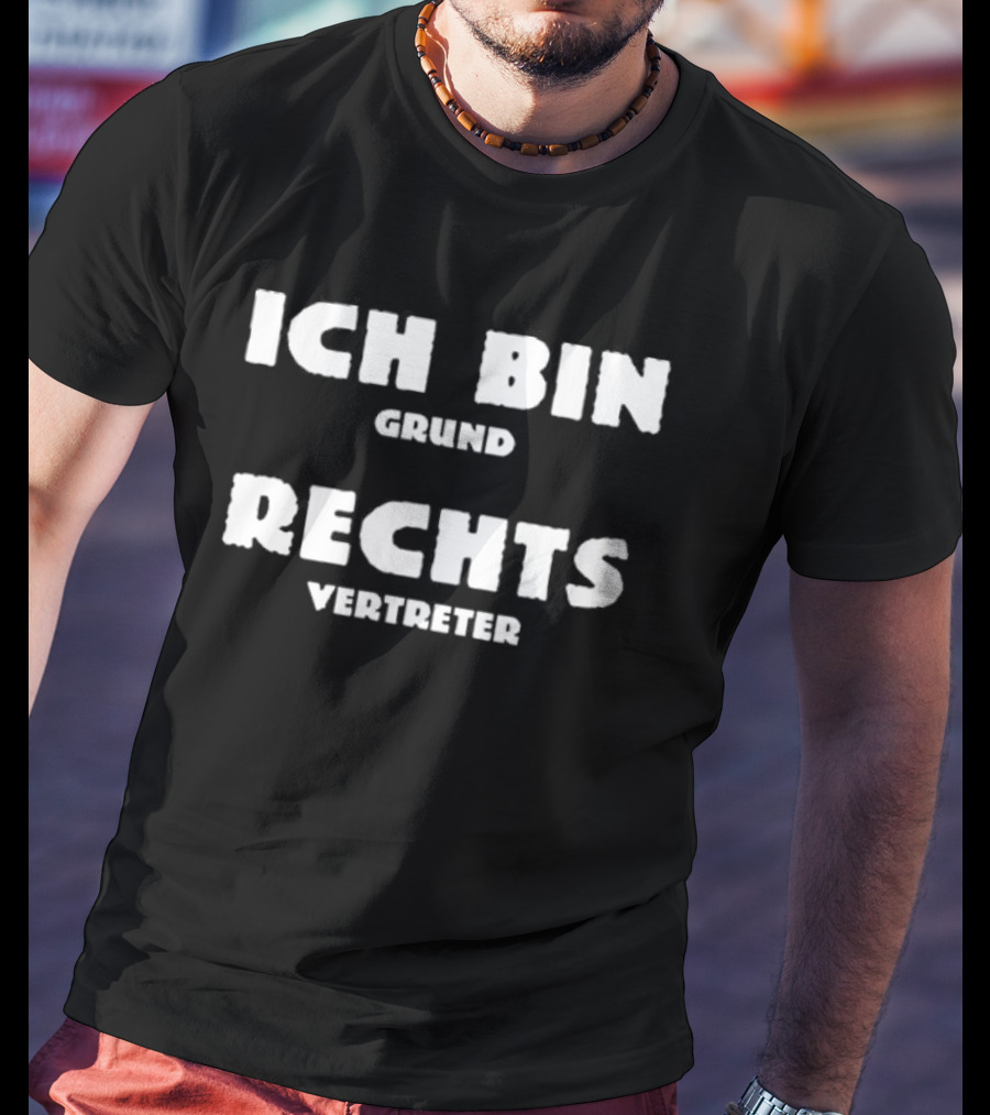 Ich Bin Grund Rechts Vertreter Text T-Shirt