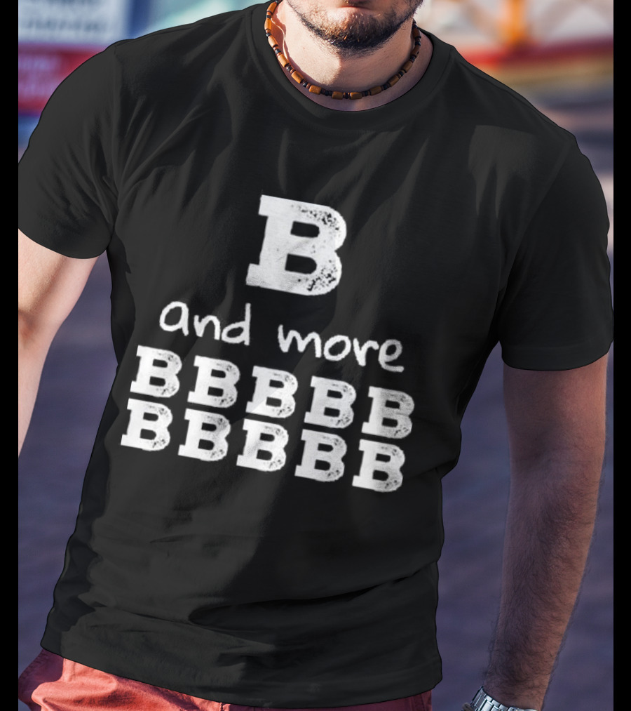 B And More B B B B B B B B B B T-Shirt