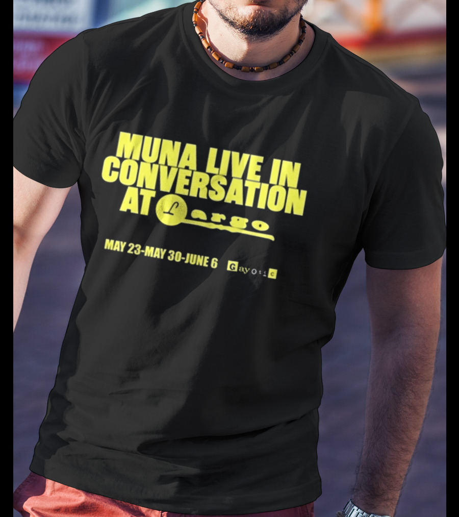 MUNA Live In Conversation At Largo May 23 May 30 June 6 Gayotic T-Shirt