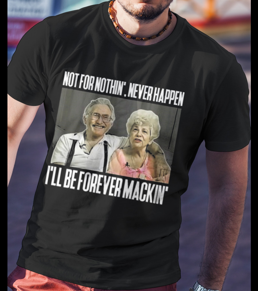 Not For Nothin’ Never Happen I’ll Be Forever Mackin’ Retro Couple T-Shirt