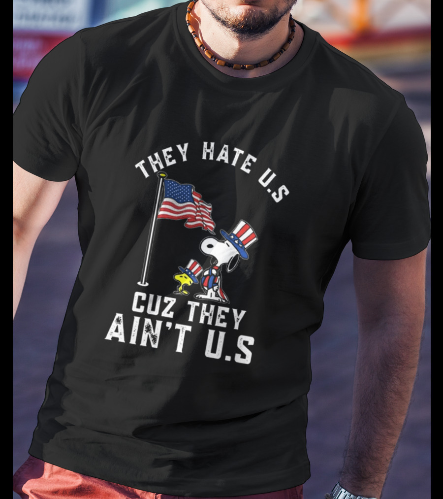 Snoopy They Hate U.S. Cuz They Ain't U.S. Patriotic T-Shirt