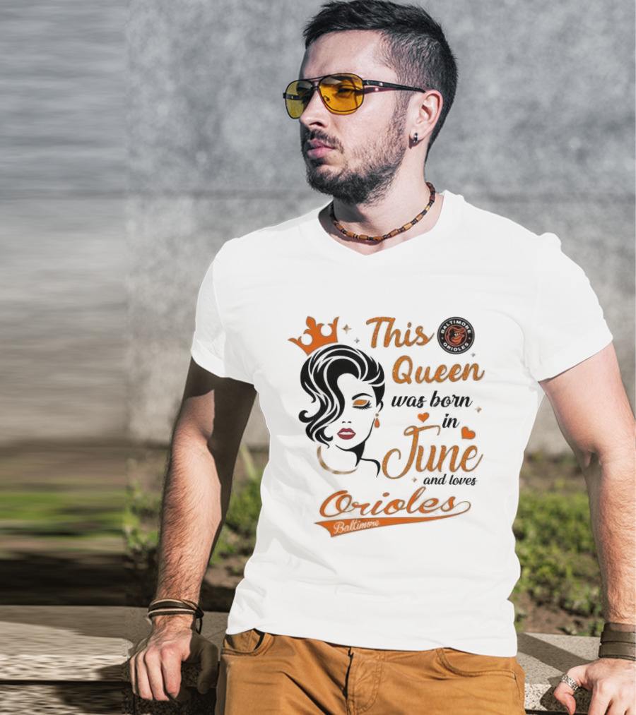 Baltimore Orioles This Queen Was Born In June And Loves Orioles T-Shirt
