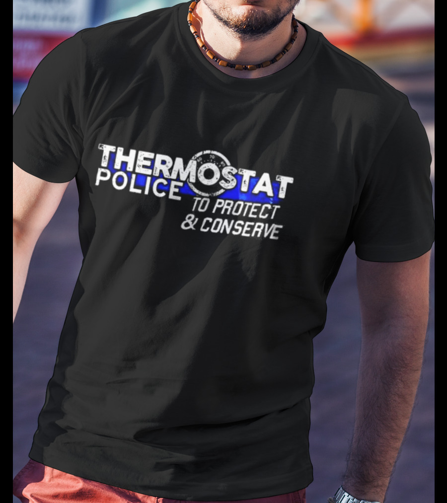 THERMOSTAT POLICE TO PROTECT AND CONSERVE Blue Line T-Shirt