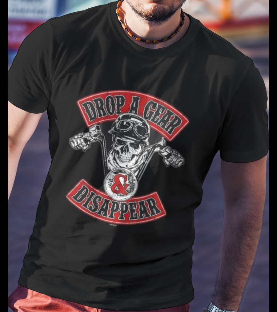 Drop A Gear And Disappear Skull Motorcycle Club T-Shirt