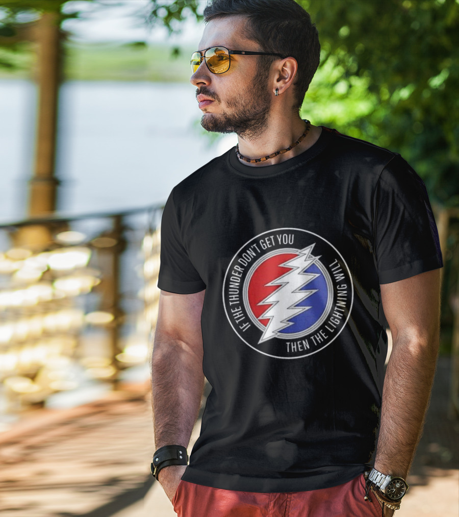 Grateful Dead If The Thunder Don’t Get You Then The Lightning Will Steal Your Face T-Shirt