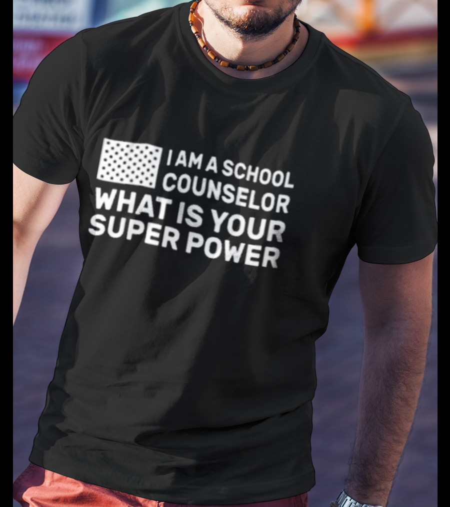 I Am A School Counselor What Is Your Super Power T-Shirt