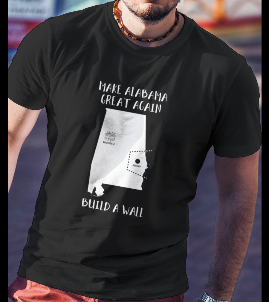 Make Alabama Great Again Mobile Wall Tuscaloosa Fortified Structure T-Shirt