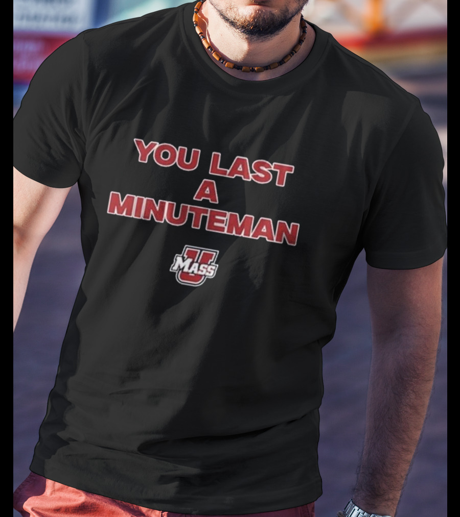 UMass You Last A Minuteman T-Shirt