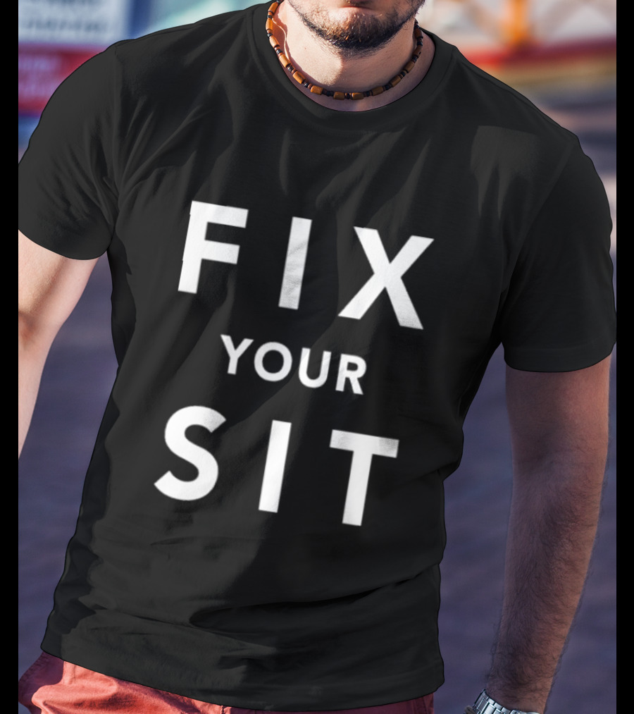 Anthros Fix Your Sit Fix Your Sit T-Shirt