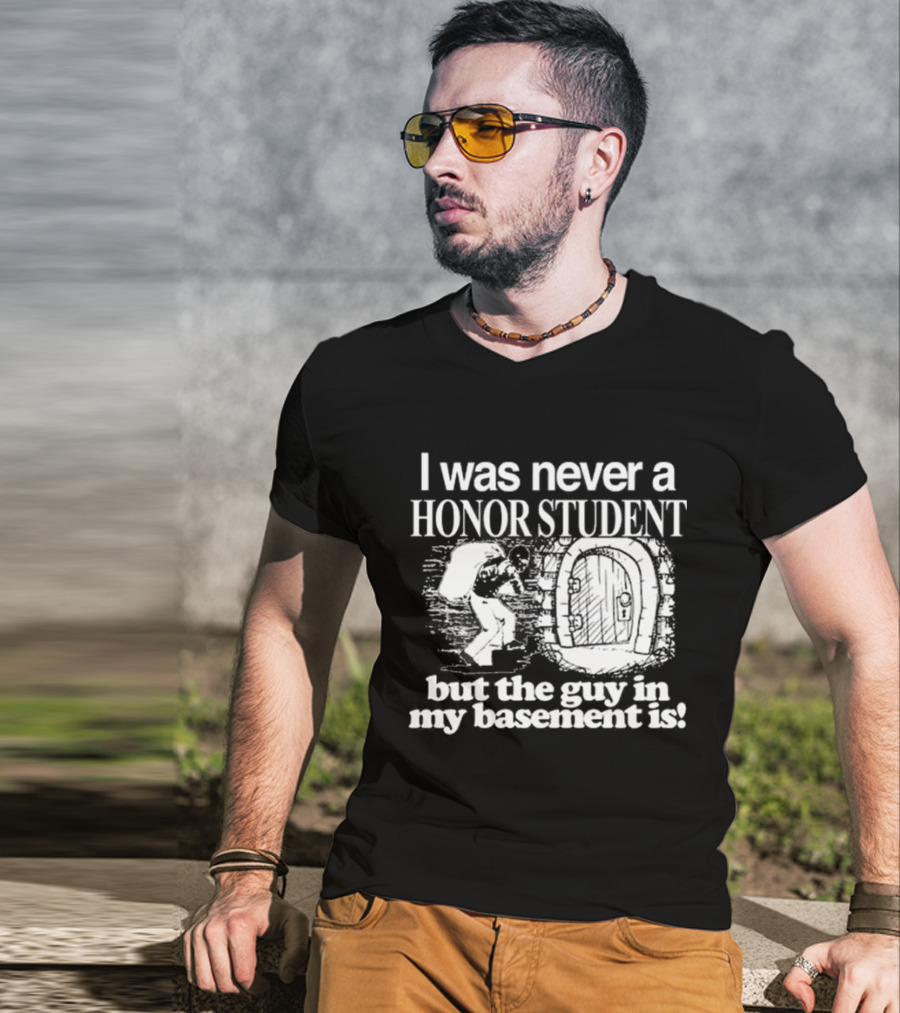 I Was Never A Honor Student But The Guy In My Basement Is Door T-Shirt