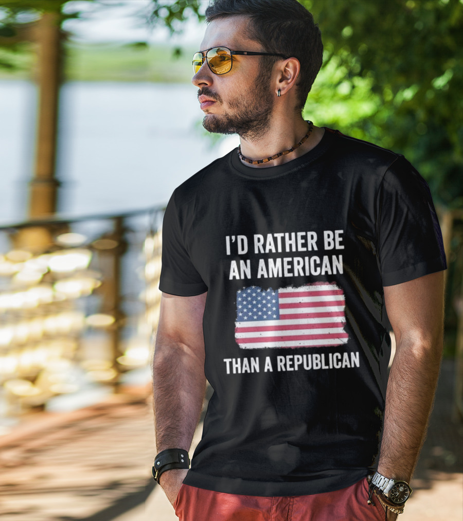 I'd Rather Be An American Than A Republican American Flag T-Shirt