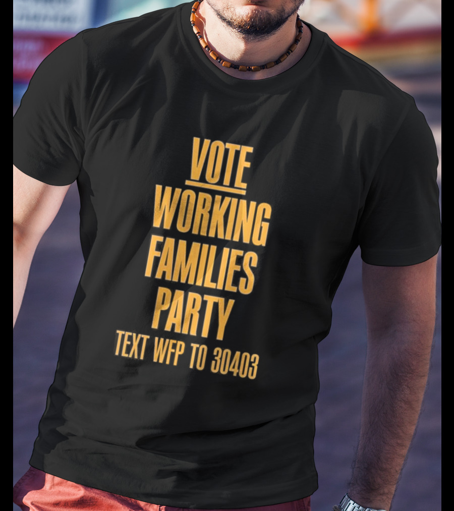 Vote Working Families Party Text WFP To 30403 For Support T-Shirt