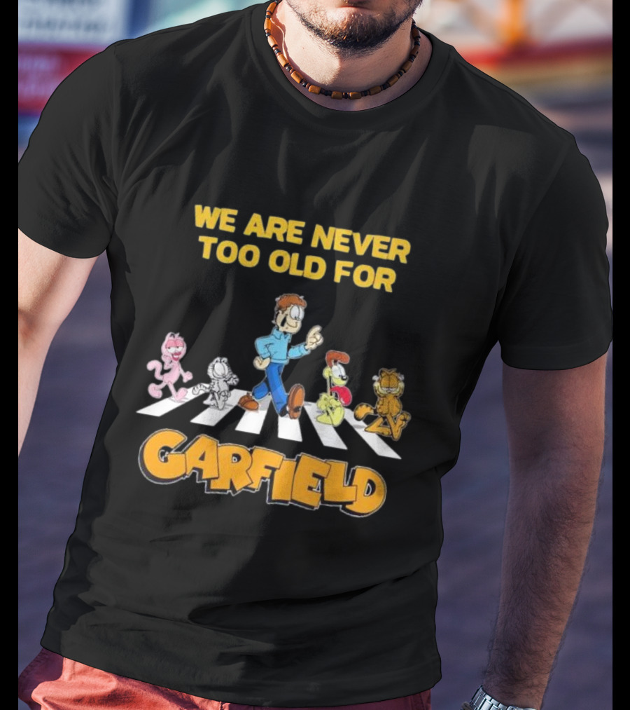 We Are Never Too Old For Garfield Abbey Road Crossing With Jon Odie Nermal Arlene T-Shirt