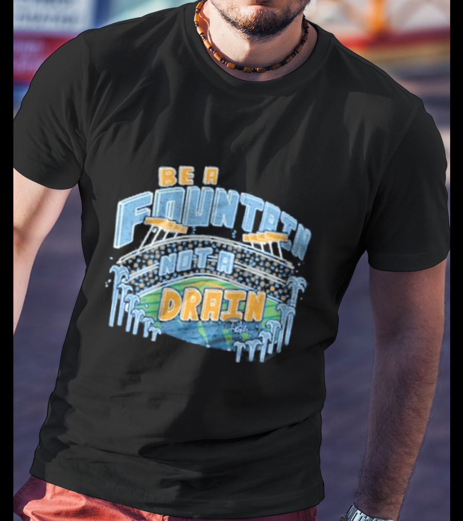 Be A Fountain Not A Drain Stadium Hudism T-Shirt