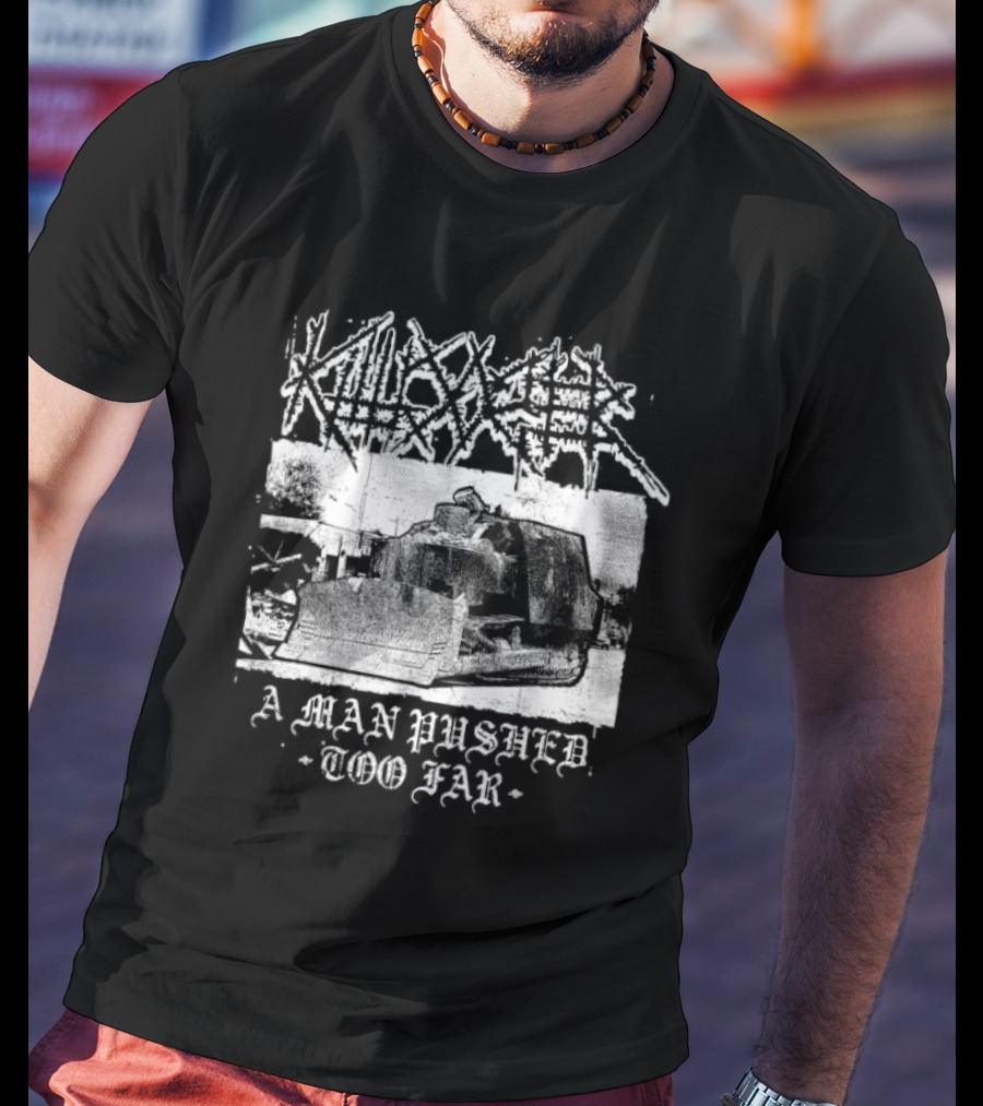 Killdozer Metal A Man Pushed Too Far Bulldozer T-Shirt