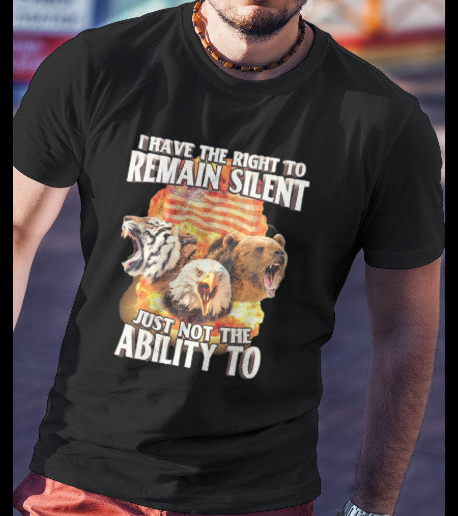 I Have The Right To Remain Silent Just Not The Ability To Tiger Eagle Bear American Flag T-Shirt