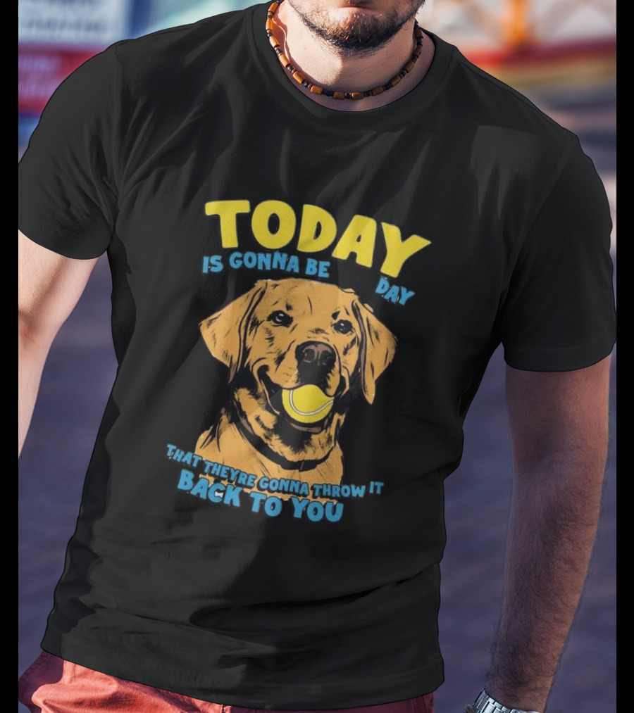 TODAY IS GONNA BE DAY THAT THEY'RE GONNA THROW IT BACK TO YOU T-Shirt