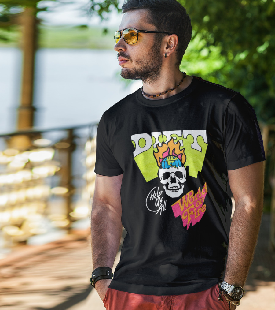 Diet Help Us All World On Fire T-Shirt