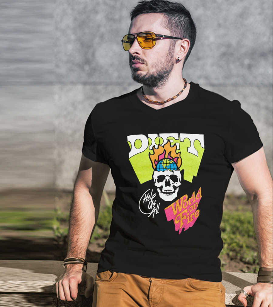 Diet Help Us All World On Fire T-Shirt