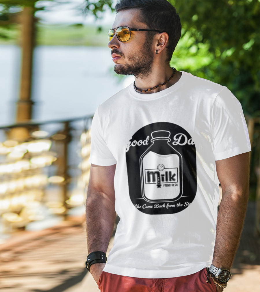 Good Dad Milk Farm Fresh Who Came Back From The Store T-Shirt