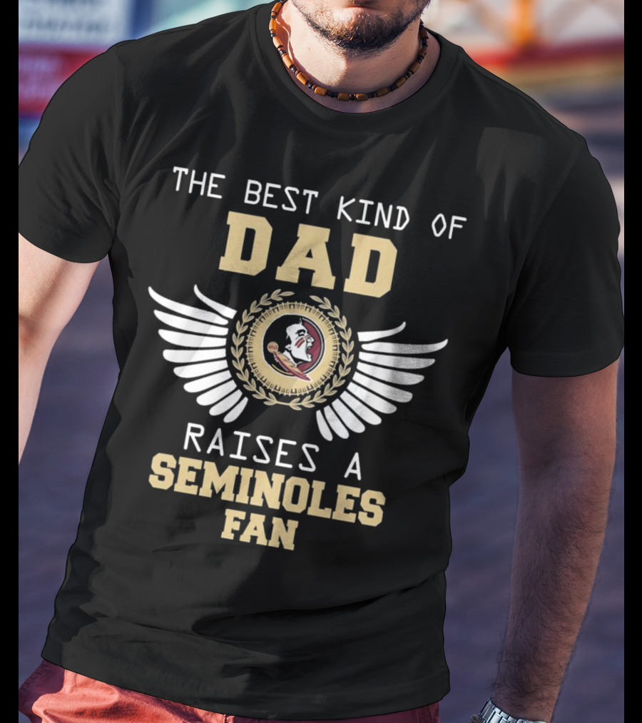 The Best Kind Of Dad Raises A Seminoles Fan With Wings T-Shirt