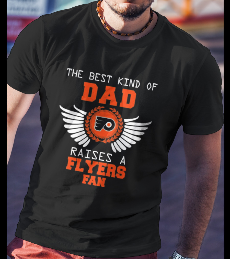 The Best Kind Of Dad Raises A Philadelphia Flyers Fan Wings T-Shirt