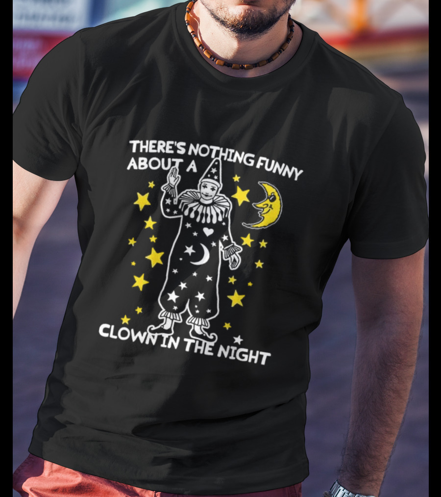 THERE’S NOTHING FUNNY ABOUT A CLOWN IN THE NIGHT WITH STARS AND MOON T-Shirt