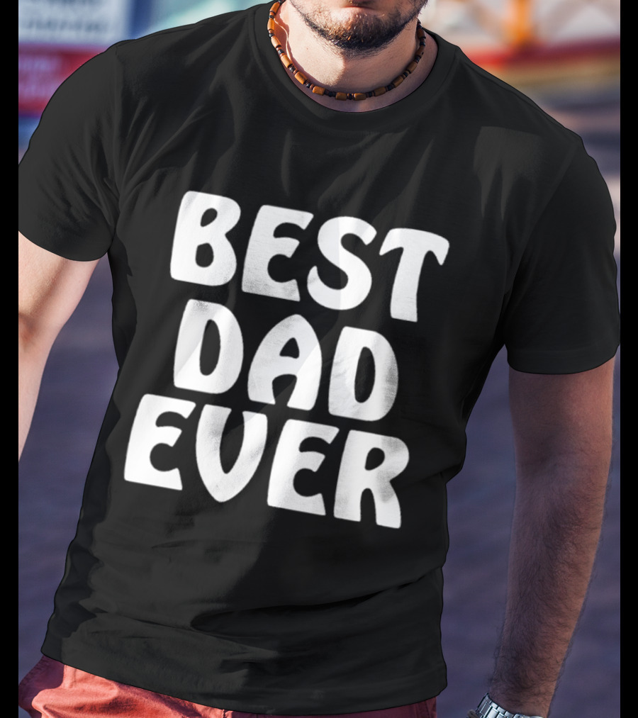 Best Dad Ever Father’s Day Celebration Shirt Gift T-Shirt