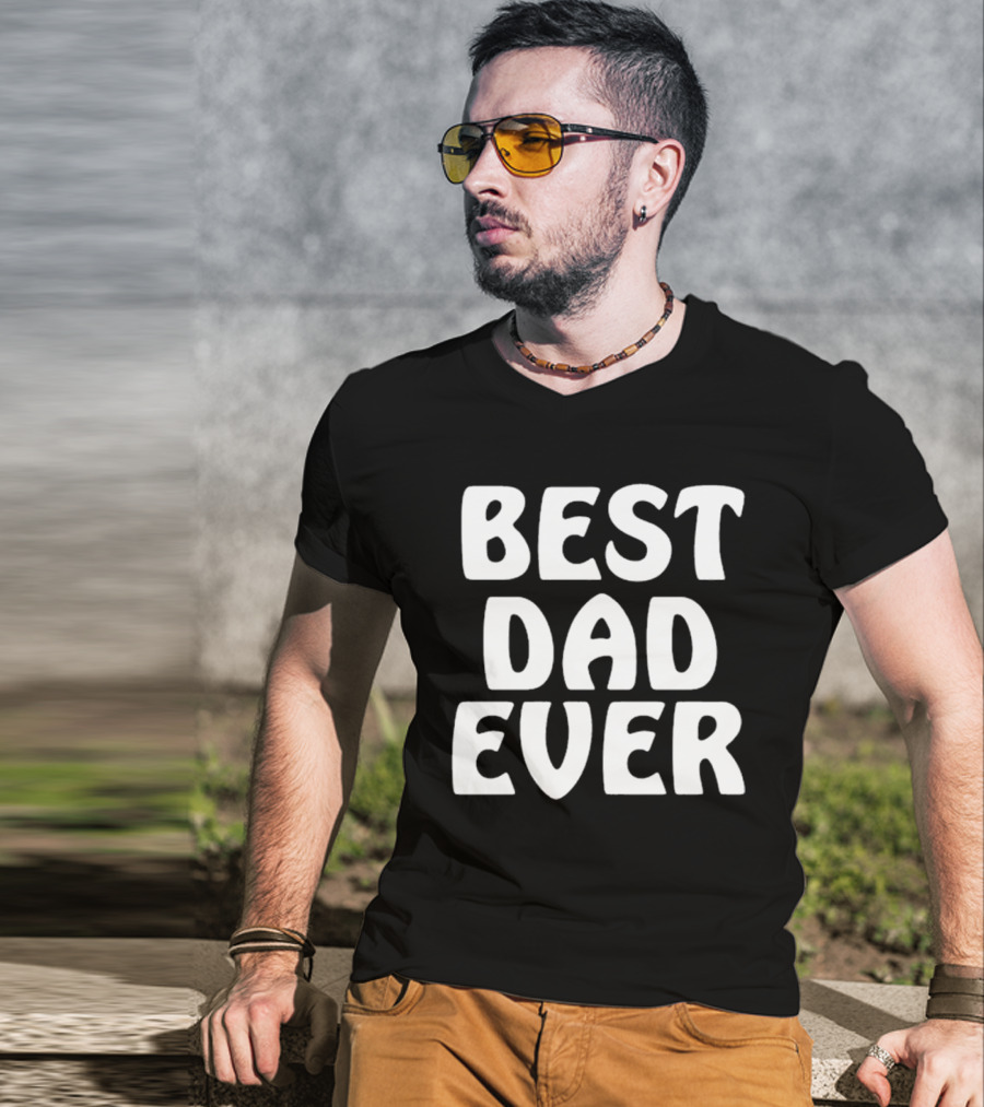 Best Dad Ever Father’s Day Celebration Shirt Gift T-Shirt