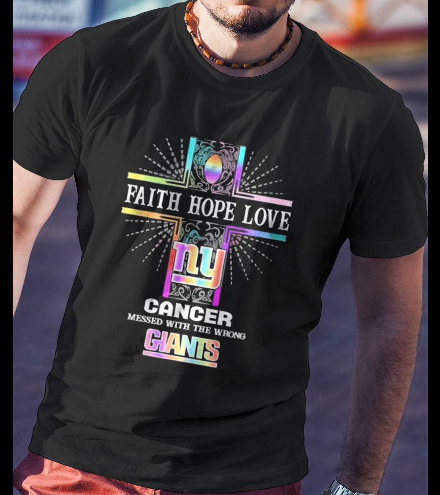 Faith Hope Love NY Cancer Messed With The Wrong Giants T-Shirt