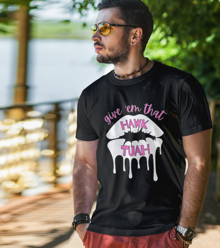 Give ‘Em That Hawk Tuah Dripping Lips T-Shirt