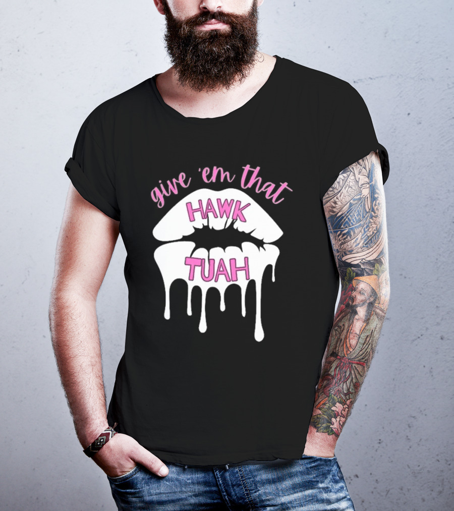Give ‘Em That Hawk Tuah Dripping Lips T-Shirt
