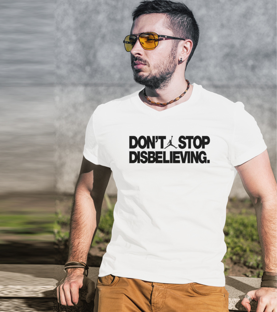 Jayson Tatum Don’t Stop Disbelieving Jumpman Iconic Basketball Phrase T-Shirt