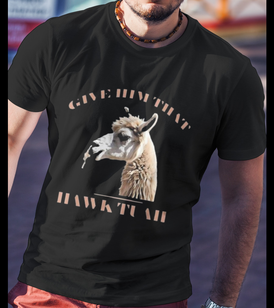 Give Him That Hawk Tuah Llama T-Shirt