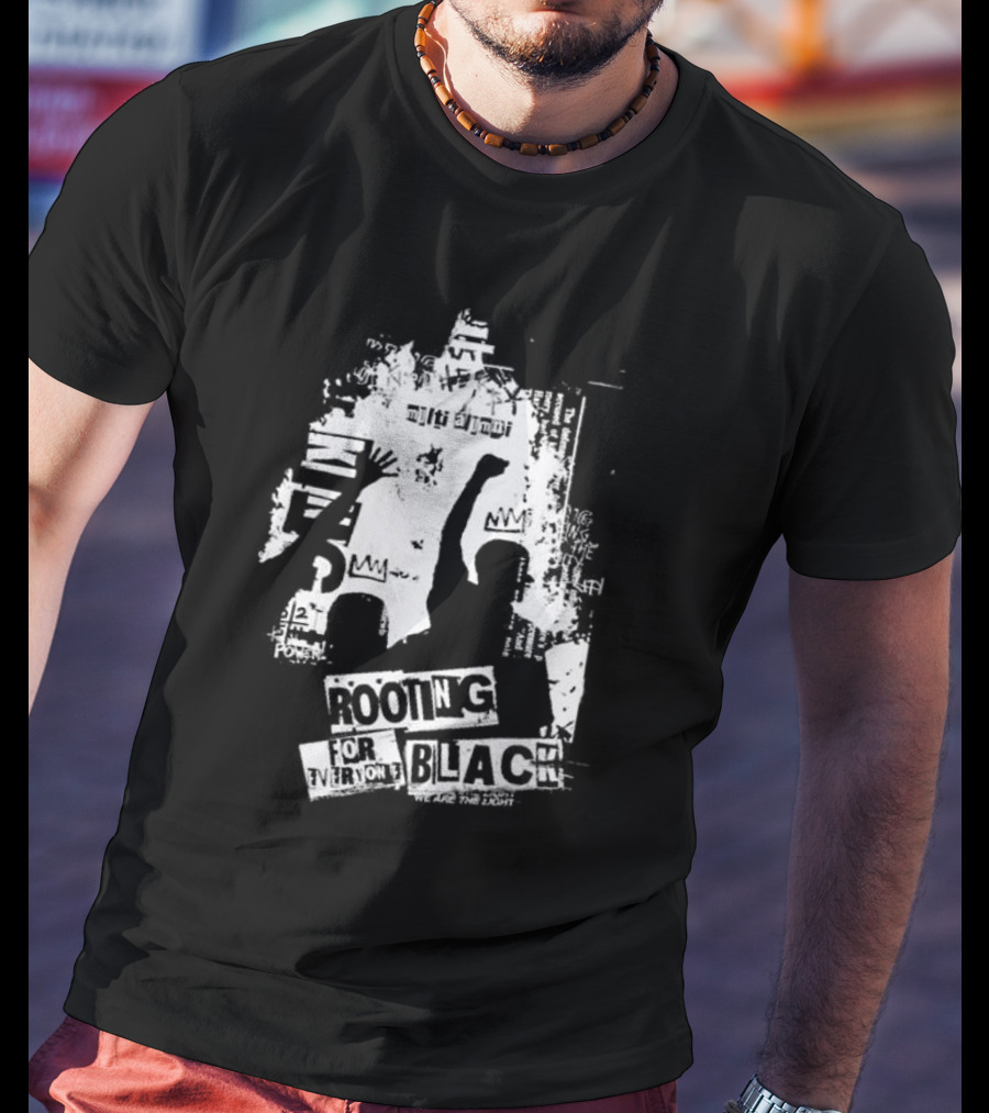 Rooting For Every Black Person We Are The Light T-Shirt