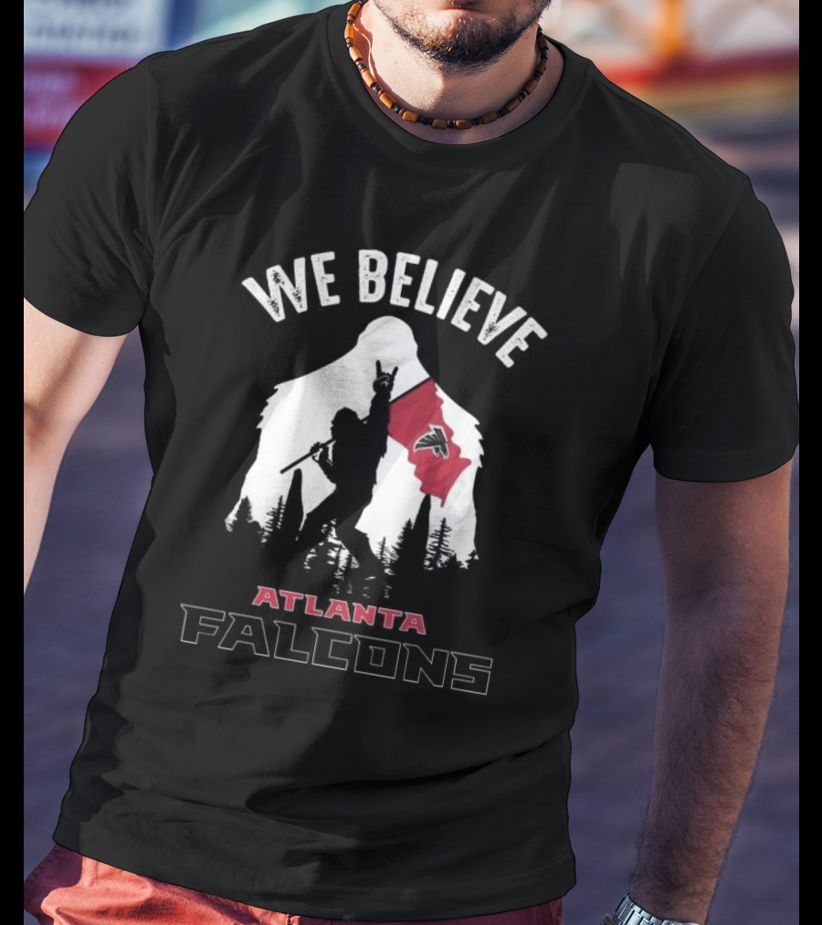 We Believe Bigfoot Holding Atlanta Falcons Flag T-Shirt