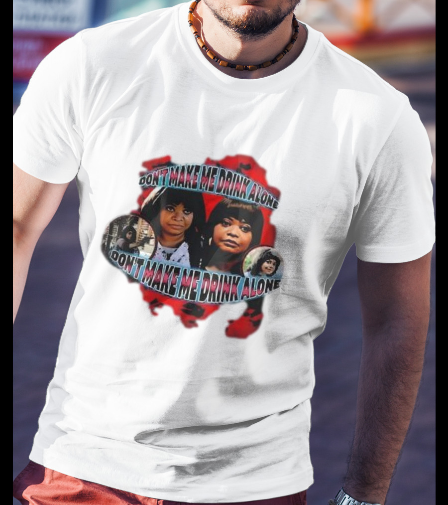Octavia Spencer Don't Make Me Drink Alone Red Highlighted Faces T-Shirt