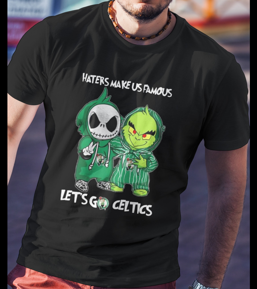 Haters Make Us Famous Baby Jack Skellington Grinch Let's Go Celtics Boston Celtics T-Shirt