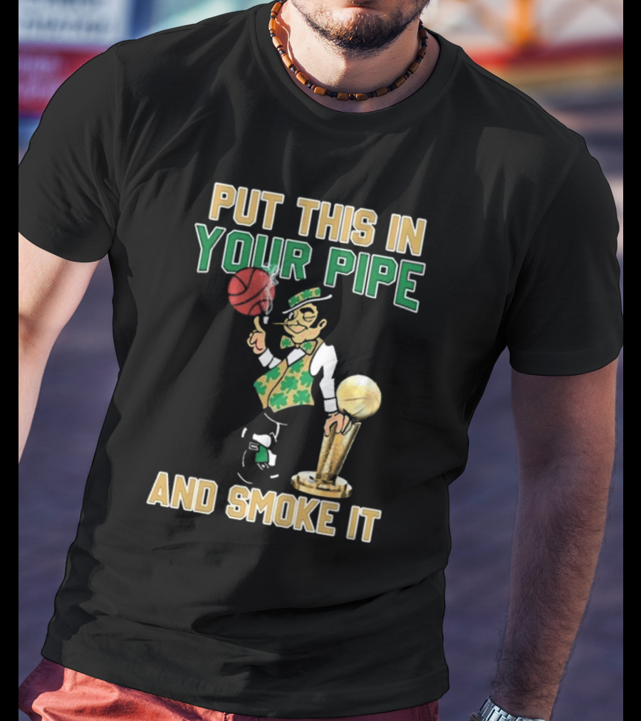 Boston Celtics Put This In Your Pipe And Smoke It Basketball Trophy T-Shirt