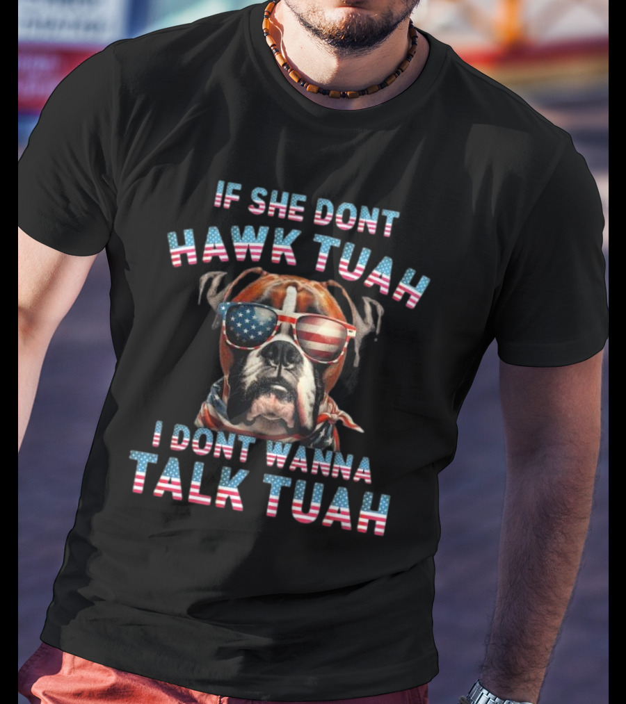 Patriotic Bulldog Sunglasses If She Don’t Hawk Tuah I Don’t Wanna Talk Tuah T-Shirt
