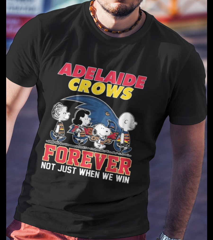 Adelaide Crows Forever Not Just When We Win Peanuts Charlie Brown Snoopy Lucy Linus T-Shirt