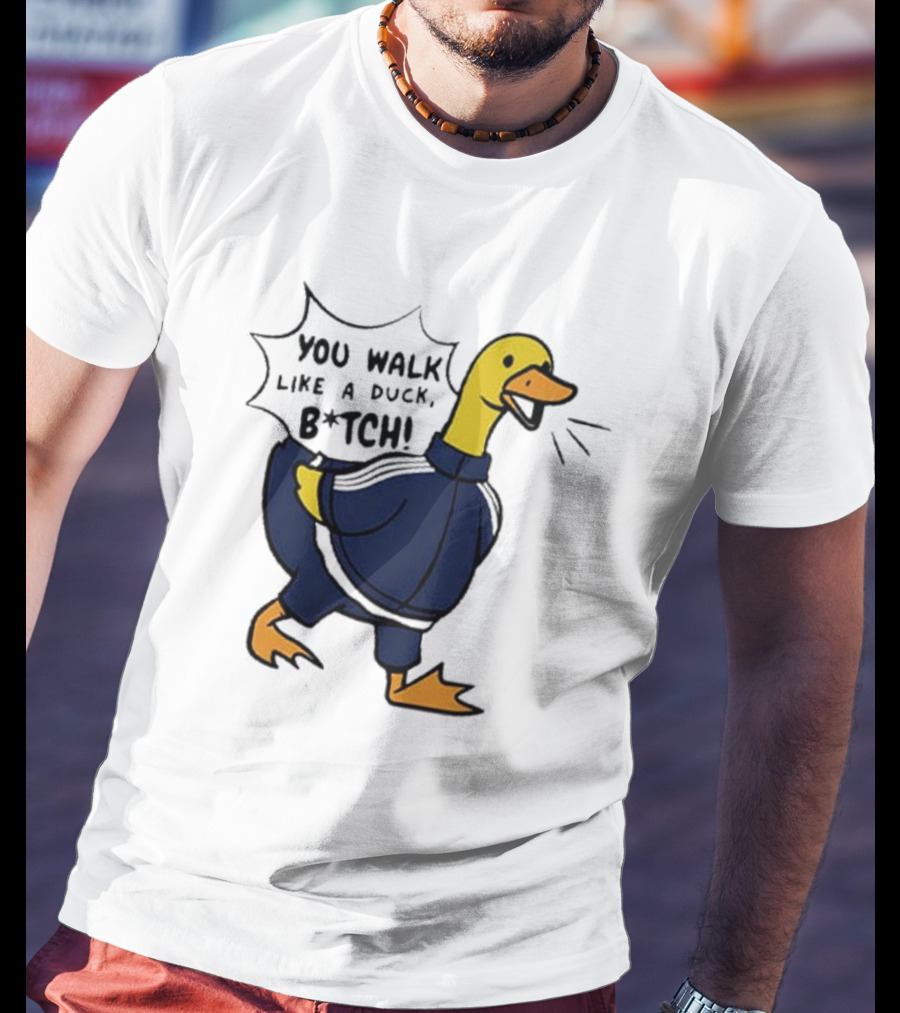 You Walk Like A Duck B*tch BTS T-Shirt