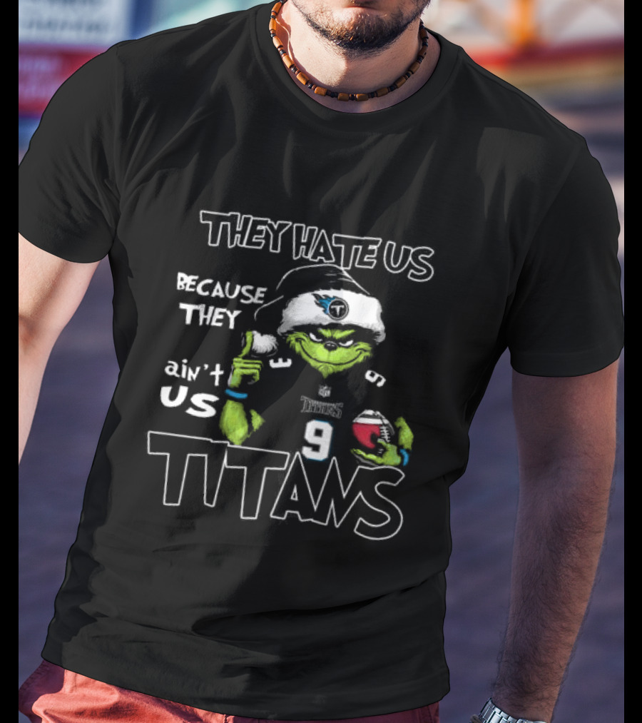 They Hate Us Because They Ain't Us Grinch Santa Tennessee Titans Christmas T-Shirt